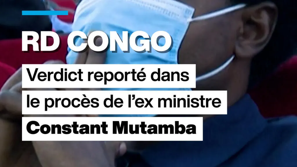 Le verdict du procès de l'ex‑ministre de la Justice congolais Constant Mutamba est reporté, soulevant des questions sur la procédure judiciaire en RDC