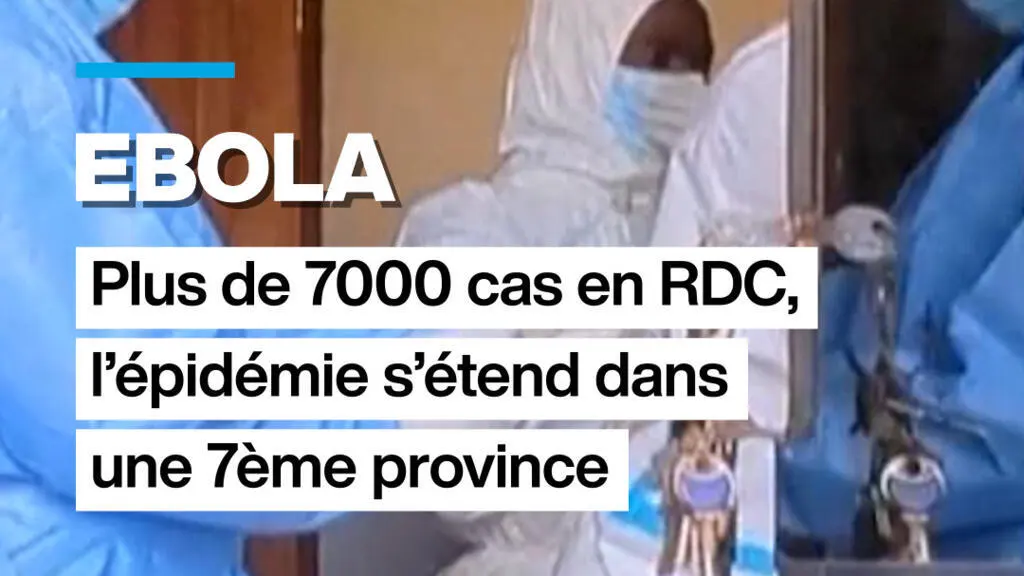 Épidémie d'Ebola en RDC : plus de 7 000 cas confirmés et propagation dans une septième province, un défi majeur pour la santé publique