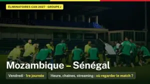 Le Sénégal entame sa campagne pour la CAN 2027 face au Mozambique ce vendredi à Maputo